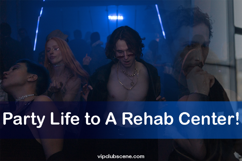 Party Life to A Rehab Center!